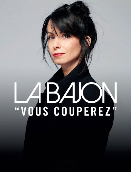 La Bajon : Vous couperez - 11/02/2024 à 01h00