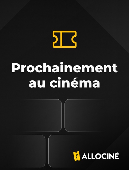 AlloCiné - Prochainement au cinéma