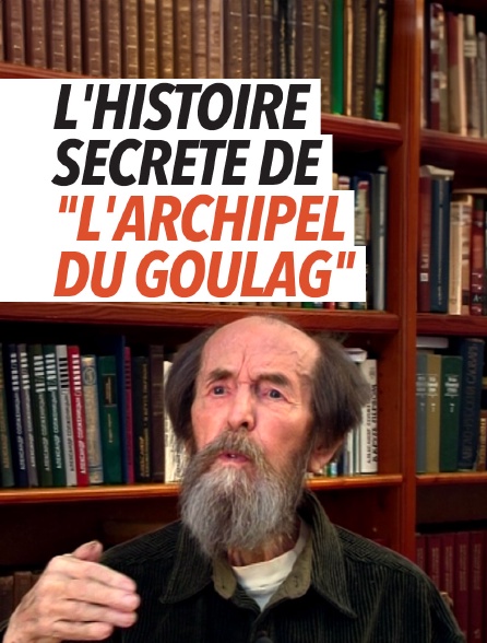 L'histoire secrète de "L'Archipel du Goulag"