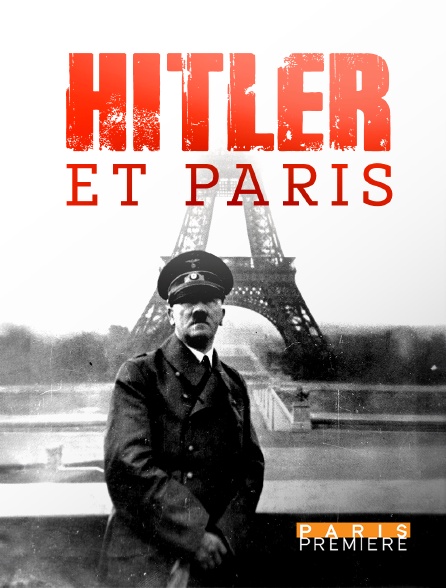 Paris Première - Hitler et Paris