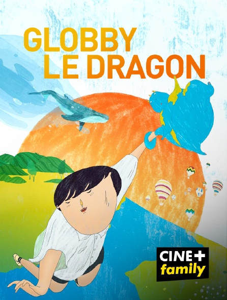 CINE+ Family - Globby le Dragon