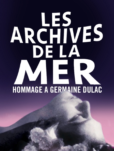 Les archives de la mer, hommage à Germaine Dulac - 17/07/2024 à 00h45