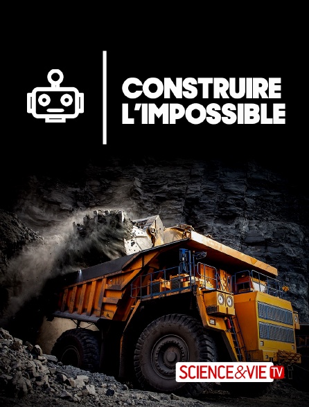 Science et Vie TV - Construire l'impossible - 15/09/2024 à 21h40