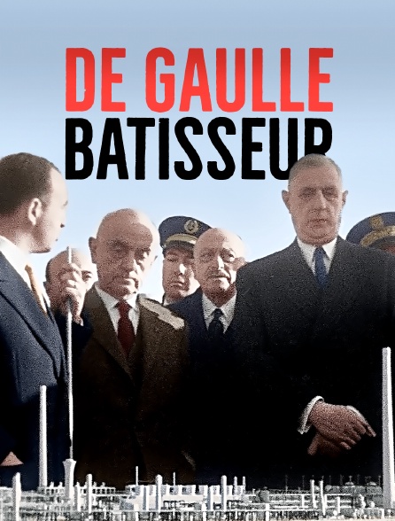 De Gaulle bâtisseur