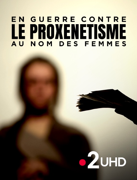 France 2 UHD - En guerre contre le proxénétisme : au nom des femmes