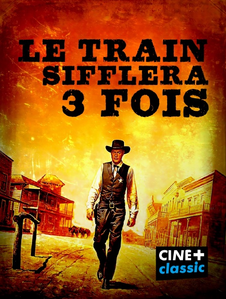 CINE+ Classic - Le train sifflera trois fois