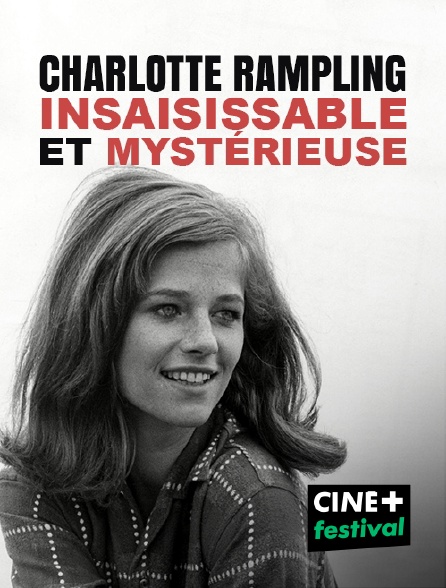 CINE+ Festival - Charlotte Rampling, le cinéma comme un essentiel