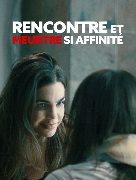 Rencontre et meurtre si affinité