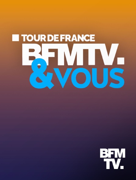 BFMTV - Tour de France BFMTV & vous