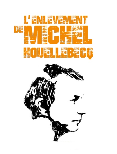 L'enlèvement de Michel Houellebecq