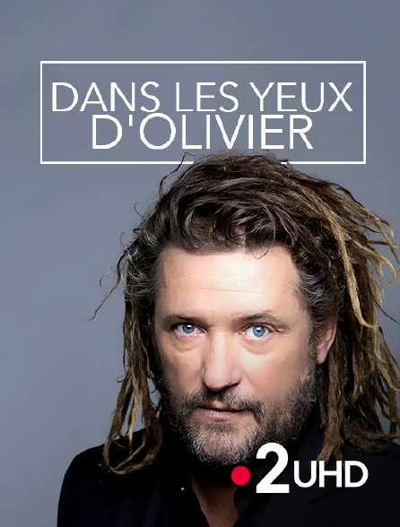 France 2 UHD - Dans les yeux d'Olivier