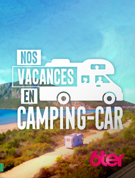 6ter - Nos vacances en camping-car - 28/07/2024 à 19h45