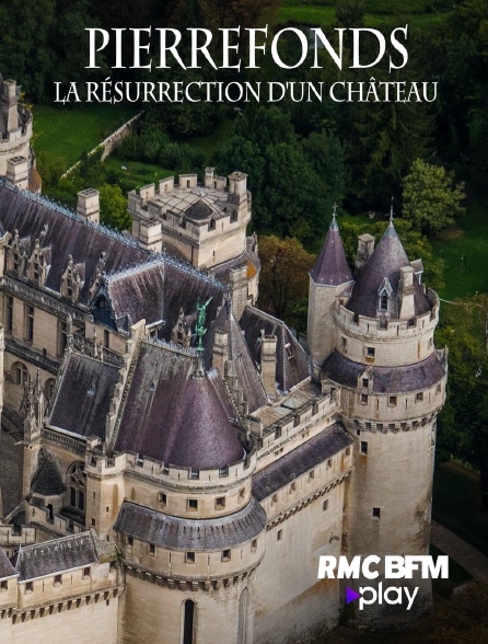 RMC BFM Play - Pierrefonds : La résurrection d'un château