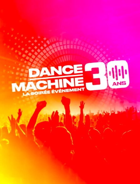 Dance Machine, 30 ans : la soirée événement - 16/08/2023 à 23h55