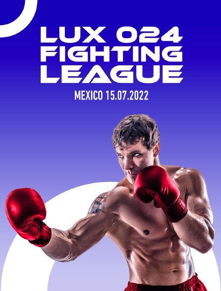 Lux 024 Fighting League, Mexico 15.07.2022 - 03/05/2024 à 21h00