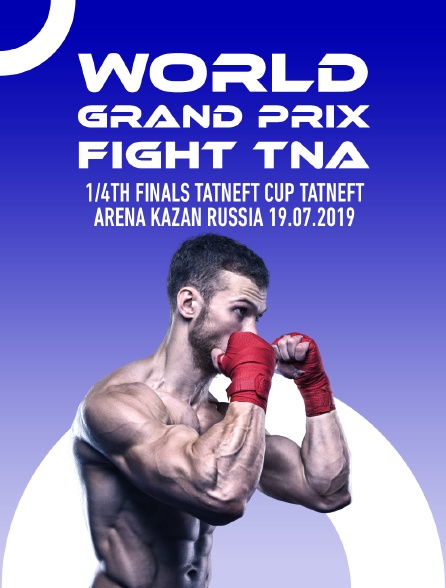 World Grand Prix Fight TNA, 1/4th finals, TATNEFT CUP, Tatneft Arena, Kazan, Russia, 19.07.2019 - 07/07/2023 à 05h10