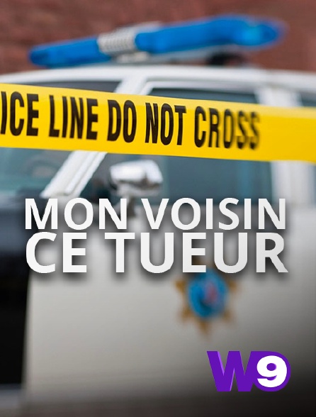 W9 - Mon voisin, ce tueur