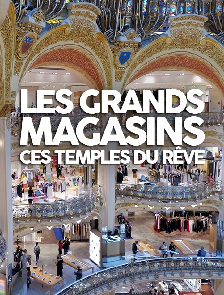 Les grands magasins, ces temples du rêve