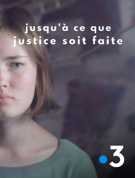 France 3 - Jusqu'à ce que justice soit faite