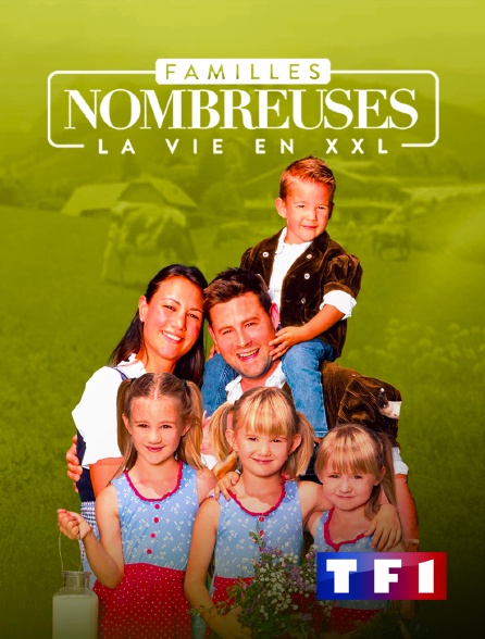 TF1 - Familles nombreuses : la vie en XXL