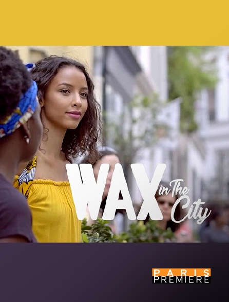 Paris Première - Wax in the city - 16/06/2020 à 05h05