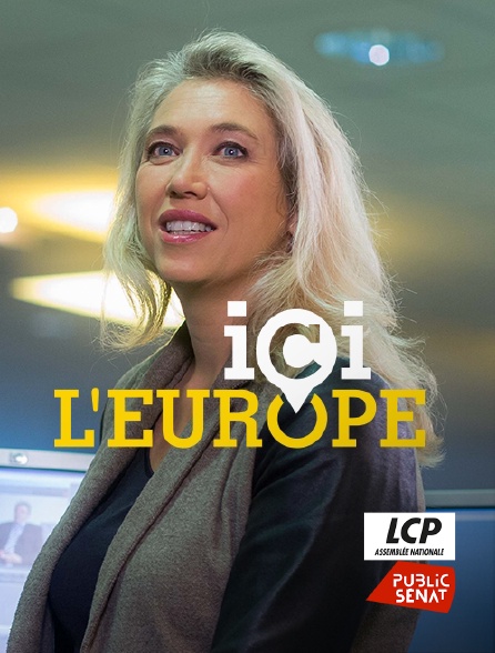 LCP Public Sénat - Ici l'Europe