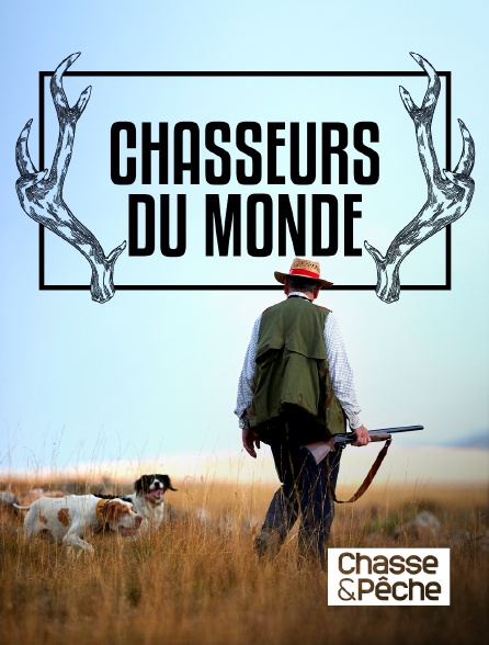 Chasse et pêche - Chasseurs du monde