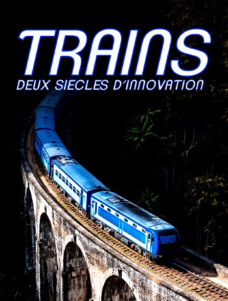 Trains : deux siècles d'innovation