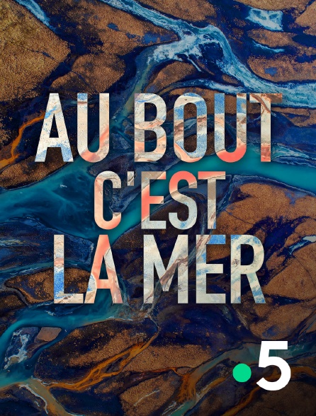 France 5 - Au bout c'est la mer - 20/08/2024 à 21h00