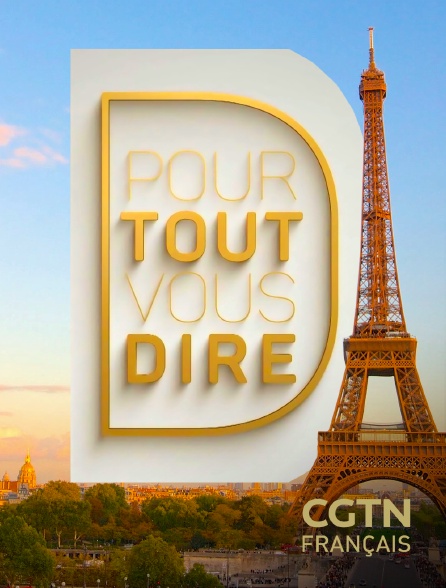 CGTN FR - Pour tout vous dire