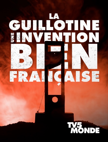 TV5MONDE - La guillotine, une invention bien française - 05/10/2024 à 05h00