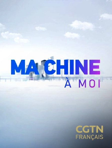 CGTN FR - Ma Chine à moi - 25/09/2024 à 02h00