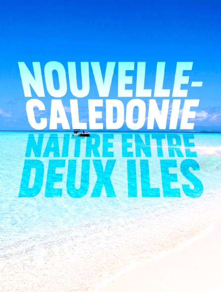 Nouvelle-Calédonie, naître entre deux îles