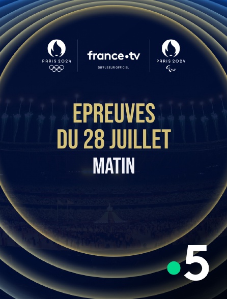 France 5 - Paris 2024 - Epreuves du 28 juillet : Session du matin - 28/07/2024 à 08h55