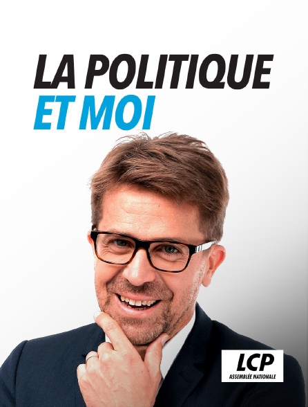 LCP 100% - La politique et moi