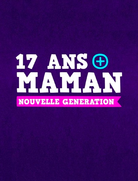 17 ans et maman UK : nouvelle génération - 27/06/2023 à 22h00