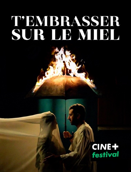 CINE+ Festival - T'embrasser sur le miel