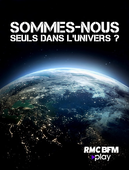 RMC BFM Play - Sommes-nous seuls dans l'univers ?