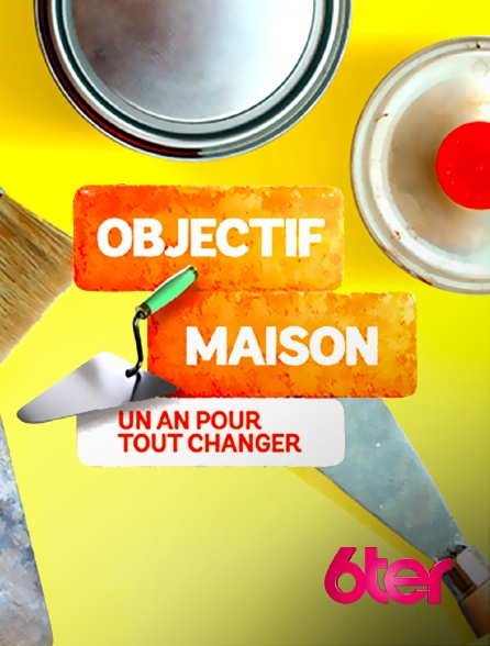 6ter - Objectif maison : un an pour tout changer