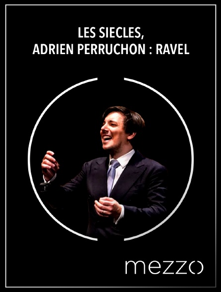 Mezzo - Les Siècles, Adrien Perruchon : Ravel