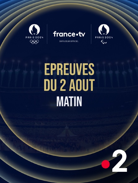 France 2 - Paris 2024 - Epreuves du 2 août : Session du matin - 02/08/2024 à 09h35