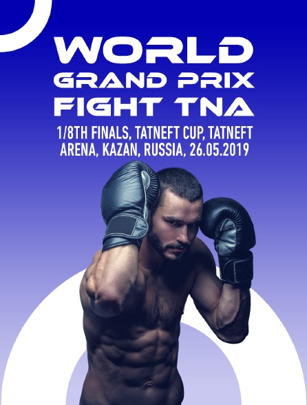 World Grand Prix Fight TNA, 1/8th finals, TATNEFT CUP, Tatneft Arena, Kazan, Russia, 26.05.2019 - 17/06/2023 à 10h25