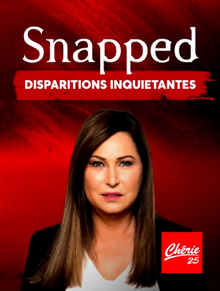 Chérie 25 - Snapped : Disparitions inquiétantes - 21/09/2024 à 09h00