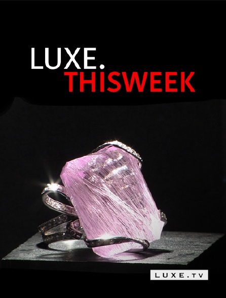 Luxe TV - Luxe.Thisweek - 16/09/2024 à 11h00