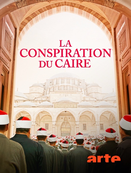 Arte - La conspiration du Caire