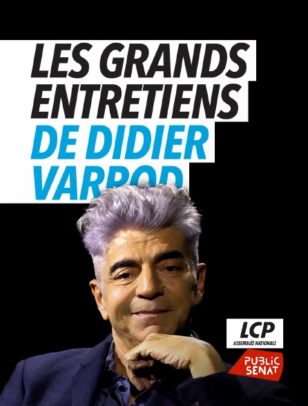 LCP Public Sénat - Les grands entretiens de Didier Varrod