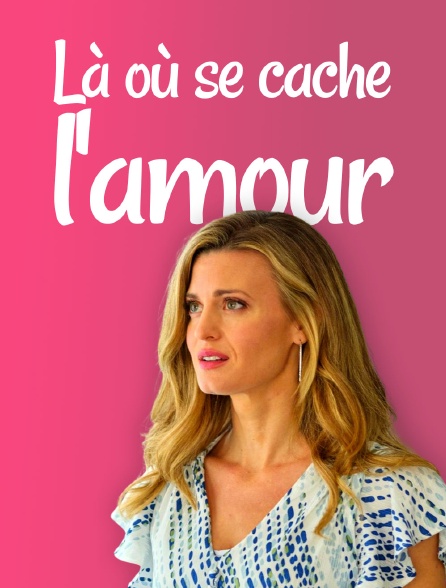 Là où se cache l'amour