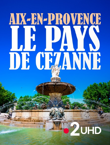 France 2 UHD - Aix-en-Provence, le pays de Cézanne