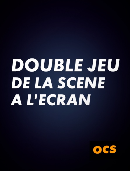 OCS - Double jeu, de la scène à l'écran