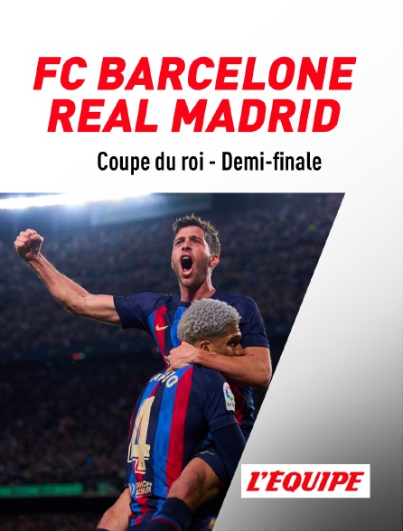 L'Equipe - Football - Coupe d'Espagne : FC Barcelone / Real Madrid